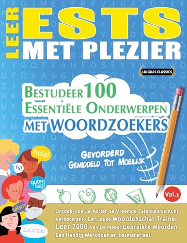 LEER ESTS MET PLEZIER - GEVORDERD: GEMIDDELD TOT MOEILIJK - BESTUDEER 100 ESSENTIËLE ONDERWERPEN MET WOORDZOEKERS - VOL.1 LEER ESTS MET PLEZIER - GEVORDERD: GEMIDDELD TOT MOEILIJK - BESTUDEER 100 ESSENTIËLE ONDERWERPEN MET WOORDZOEKERS - VOL.1 von LINGUAS CLASSICS