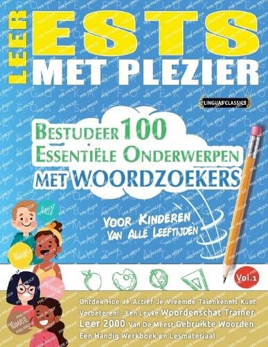 LEER ESTS MET PLEZIER - VOOR KINDEREN: VAN ALLE LEEFTIJDEN - BESTUDEER 100 ESSENTIËLE ONDERWERPEN MET WOORDZOEKERS - VOL.1 LEER ESTS MET PLEZIER - VOOR KINDEREN: VAN ALLE LEEFTIJDEN - BESTUDEER 100 ESSENTIËLE ONDERWERPEN MET WOORDZOEKERS - VOL.1 von LINGUAS CLASSICS