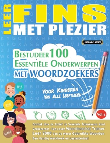 LEER FINS MET PLEZIER - VOOR KINDEREN: VAN ALLE LEEFTIJDEN - BESTUDEER 100 ESSENTIËLE ONDERWERPEN MET WOORDZOEKERS - VOL.1 LEER FINS MET PLEZIER - VOOR KINDEREN: VAN ALLE LEEFTIJDEN - BESTUDEER 100 ESSENTIËLE ONDERWERPEN MET WOORDZOEKERS - VOL.1 von LINGUAS CLASSICS