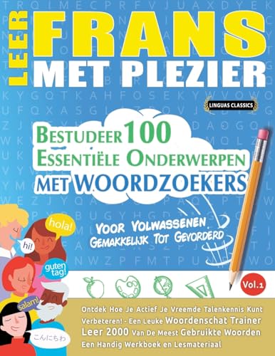 LEER FRANS MET PLEZIER - VOOR VOLWASSENEN: GEMAKKELIJK TOT GEVORDERD - BESTUDEER 100 ESSENTIËLE ONDERWERPEN MET WOORDZOEKERS - VOL.1 LEER FRANS MET PLEZIER - VOOR VOLWASSENEN: GEMAKKELIJK TOT GEVORDERD - BESTUDEER 100 ESSENTIËLE ONDERWERPEN MET WOORDZOEKERS - VOL.1 von LINGUAS CLASSICS