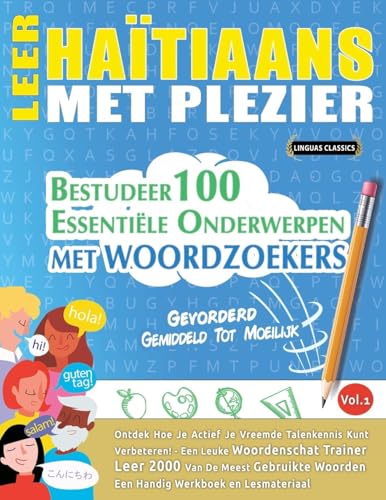 LEER HAÏTIAANS MET PLEZIER - GEVORDERD: GEMIDDELD TOT MOEILIJK - BESTUDEER 100 ESSENTIËLE ONDERWERPEN MET WOORDZOEKERS - VOL.1 LEER HAÏTIAANS MET PLEZIER - GEVORDERD: GEMIDDELD TOT MOEILIJK - BESTUDEER 100 ESSENTIËLE ONDERWERPEN MET WOORDZOEKERS - VOL.1 von LINGUAS CLASSICS