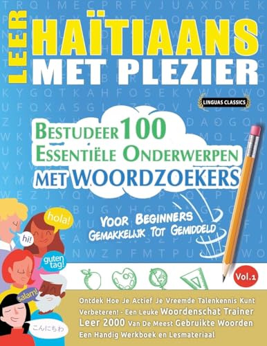 LEER HAÏTIAANS MET PLEZIER - VOOR BEGINNERS: GEMAKKELIJK TOT GEMIDDELD - BESTUDEER 100 ESSENTIËLE ONDERWERPEN MET WOORDZOEKERS - VOL.1 LEER HAÏTIAANS MET PLEZIER - VOOR BEGINNERS: GEMAKKELIJK TOT GEMIDDELD - BESTUDEER 100 ESSENTIËLE ONDERWERPEN MET WOORDZOEKERS - VOL.1 von LINGUAS CLASSICS
