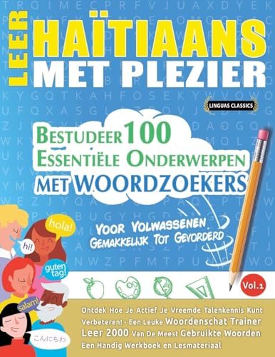 LEER HAÏTIAANS MET PLEZIER - VOOR VOLWASSENEN: GEMAKKELIJK TOT GEVORDERD - BESTUDEER 100 ESSENTIËLE ONDERWERPEN MET WOORDZOEKERS - VOL.1 LEER HAÏTIAANS MET PLEZIER - VOOR VOLWASSENEN: GEMAKKELIJK TOT GEVORDERD - BESTUDEER 100 ESSENTIËLE ONDERWERPEN MET WOORDZOEKERS - VOL.1 von LINGUAS CLASSICS