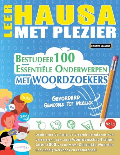 LEER HAUSA MET PLEZIER - GEVORDERD: GEMIDDELD TOT MOEILIJK - BESTUDEER 100 ESSENTIËLE ONDERWERPEN MET WOORDZOEKERS - VOL.1 LEER HAUSA MET PLEZIER - GEVORDERD: GEMIDDELD TOT MOEILIJK - BESTUDEER 100 ESSENTIËLE ONDERWERPEN MET WOORDZOEKERS - VOL.1 von LINGUAS CLASSICS