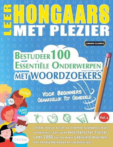 LEER HONGAARS MET PLEZIER - VOOR BEGINNERS: GEMAKKELIJK TOT GEMIDDELD - BESTUDEER 100 ESSENTIËLE ONDERWERPEN MET WOORDZOEKERS - VOL.1 LEER HONGAARS MET PLEZIER - VOOR BEGINNERS: GEMAKKELIJK TOT GEMIDDELD - BESTUDEER 100 ESSENTIËLE ONDERWERPEN MET WOORDZOEKERS - VOL.1 von LINGUAS CLASSICS