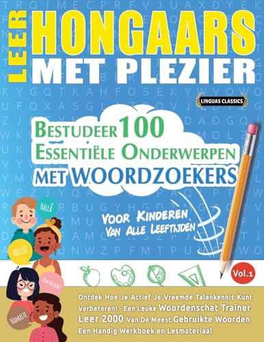 LEER HONGAARS MET PLEZIER - VOOR KINDEREN: VAN ALLE LEEFTIJDEN - BESTUDEER 100 ESSENTIËLE ONDERWERPEN MET WOORDZOEKERS - VOL.1 LEER HONGAARS MET PLEZIER - VOOR KINDEREN: VAN ALLE LEEFTIJDEN - BESTUDEER 100 ESSENTIËLE ONDERWERPEN MET WOORDZOEKERS - VOL.1 von LINGUAS CLASSICS