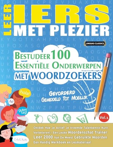 LEER IERS MET PLEZIER - GEVORDERD: GEMIDDELD TOT MOEILIJK - BESTUDEER 100 ESSENTIËLE ONDERWERPEN MET WOORDZOEKERS - VOL.1 LEER IERS MET PLEZIER - GEVORDERD: GEMIDDELD TOT MOEILIJK - BESTUDEER 100 ESSENTIËLE ONDERWERPEN MET WOORDZOEKERS - VOL.1 von LINGUAS CLASSICS