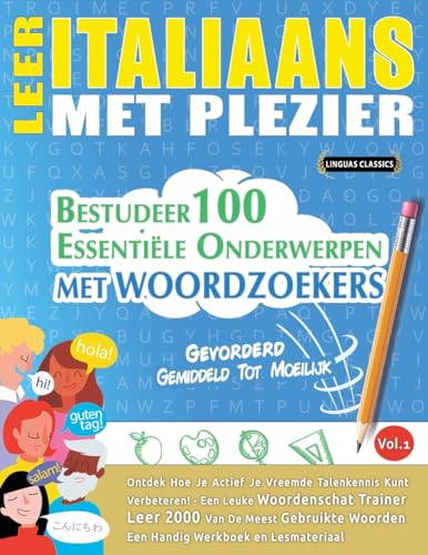 LEER ITALIAANS MET PLEZIER - GEVORDERD: GEMIDDELD TOT MOEILIJK - BESTUDEER 100 ESSENTIËLE ONDERWERPEN MET WOORDZOEKERS - VOL.1 LEER ITALIAANS MET PLEZIER - GEVORDERD: GEMIDDELD TOT MOEILIJK - BESTUDEER 100 ESSENTIËLE ONDERWERPEN MET WOORDZOEKERS - VOL.1 von LINGUAS CLASSICS