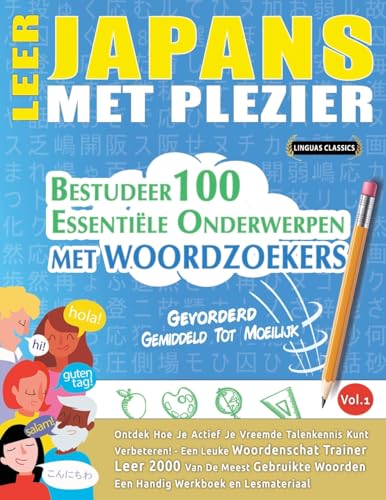 LEER JAPANS MET PLEZIER - GEVORDERD: GEMIDDELD TOT MOEILIJK - BESTUDEER 100 ESSENTIËLE ONDERWERPEN MET WOORDZOEKERS - VOL.1 LEER JAPANS MET PLEZIER - GEVORDERD: GEMIDDELD TOT MOEILIJK - BESTUDEER 100 ESSENTIËLE ONDERWERPEN MET WOORDZOEKERS - VOL.1 von LINGUAS CLASSICS