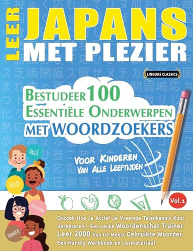 LEER JAPANS MET PLEZIER - VOOR KINDEREN: VAN ALLE LEEFTIJDEN - BESTUDEER 100 ESSENTIËLE ONDERWERPEN MET WOORDZOEKERS - VOL.1 LEER JAPANS MET PLEZIER - VOOR KINDEREN: VAN ALLE LEEFTIJDEN - BESTUDEER 100 ESSENTIËLE ONDERWERPEN MET WOORDZOEKERS - VOL.1 von LINGUAS CLASSICS