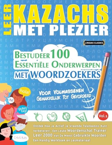 LEER KAZACHS MET PLEZIER - VOOR VOLWASSENEN: GEMAKKELIJK TOT GEVORDERD - BESTUDEER 100 ESSENTIËLE ONDERWERPEN MET WOORDZOEKERS - VOL.1 LEER KAZACHS MET PLEZIER - VOOR VOLWASSENEN: GEMAKKELIJK TOT GEVORDERD - BESTUDEER 100 ESSENTIËLE ONDERWERPEN MET WOORDZOEKERS - VOL.1 von LINGUAS CLASSICS