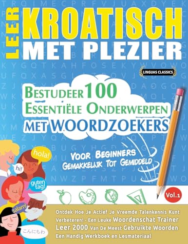 LEER KROATISCH MET PLEZIER - VOOR BEGINNERS: GEMAKKELIJK TOT GEMIDDELD - BESTUDEER 100 ESSENTIËLE ONDERWERPEN MET WOORDZOEKERS - VOL.1 LEER KROATISCH MET PLEZIER - VOOR BEGINNERS: GEMAKKELIJK TOT GEMIDDELD - BESTUDEER 100 ESSENTIËLE ONDERWERPEN MET WOORDZOEKERS - VOL.1 von LINGUAS CLASSICS