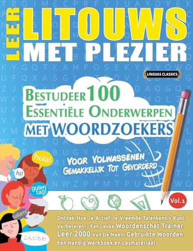 LEER LITOUWS MET PLEZIER - VOOR VOLWASSENEN: GEMAKKELIJK TOT GEVORDERD - BESTUDEER 100 ESSENTIËLE ONDERWERPEN MET WOORDZOEKERS - VOL.1 LEER LITOUWS MET PLEZIER - VOOR VOLWASSENEN: GEMAKKELIJK TOT GEVORDERD - BESTUDEER 100 ESSENTIËLE ONDERWERPEN MET WOORDZOEKERS - VOL.1 von LINGUAS CLASSICS