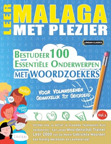 LEER MALAGA MET PLEZIER - VOOR VOLWASSENEN: GEMAKKELIJK TOT GEVORDERD - BESTUDEER 100 ESSENTIËLE ONDERWERPEN MET WOORDZOEKERS - VOL.1 LEER MALAGA MET PLEZIER - VOOR VOLWASSENEN: GEMAKKELIJK TOT GEVORDERD - BESTUDEER 100 ESSENTIËLE ONDERWERPEN MET WOORDZOEKERS - VOL.1 von LINGUAS CLASSICS