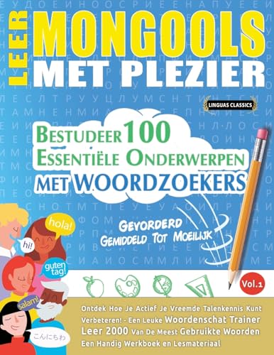 LEER MONGOOLS MET PLEZIER - GEVORDERD: GEMIDDELD TOT MOEILIJK - BESTUDEER 100 ESSENTIËLE ONDERWERPEN MET WOORDZOEKERS - VOL.1 LEER MONGOOLS MET PLEZIER - GEVORDERD: GEMIDDELD TOT MOEILIJK - BESTUDEER 100 ESSENTIËLE ONDERWERPEN MET WOORDZOEKERS - VOL.1 von LINGUAS CLASSICS