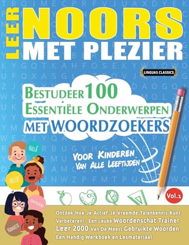 LEER NOORS MET PLEZIER - VOOR KINDEREN: VAN ALLE LEEFTIJDEN - BESTUDEER 100 ESSENTIËLE ONDERWERPEN MET WOORDZOEKERS - VOL.1 LEER NOORS MET PLEZIER - VOOR KINDEREN: VAN ALLE LEEFTIJDEN - BESTUDEER 100 ESSENTIËLE ONDERWERPEN MET WOORDZOEKERS - VOL.1 von LINGUAS CLASSICS