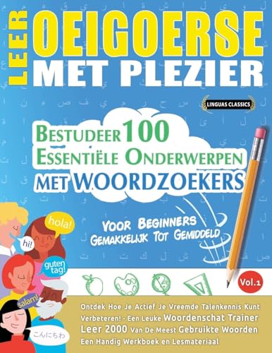 LEER OEIGOERSE MET PLEZIER - VOOR BEGINNERS: GEMAKKELIJK TOT GEMIDDELD - BESTUDEER 100 ESSENTIËLE ONDERWERPEN MET WOORDZOEKERS - VOL.1 LEER OEIGOERSE MET PLEZIER - VOOR BEGINNERS: GEMAKKELIJK TOT GEMIDDELD - BESTUDEER 100 ESSENTIËLE ONDERWERPEN MET WOORDZOEKERS - VOL.1 von LINGUAS CLASSICS
