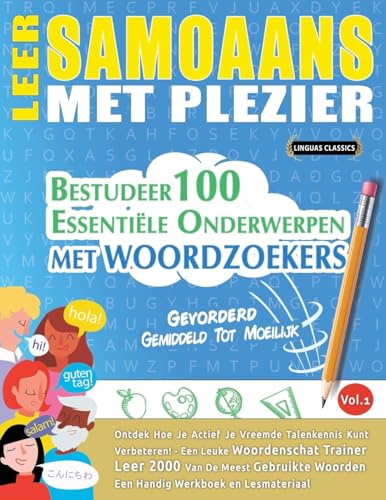 LEER SAMOAANS MET PLEZIER - GEVORDERD: GEMIDDELD TOT MOEILIJK - BESTUDEER 100 ESSENTIËLE ONDERWERPEN MET WOORDZOEKERS - VOL.1 LEER SAMOAANS MET PLEZIER - GEVORDERD: GEMIDDELD TOT MOEILIJK - BESTUDEER 100 ESSENTIËLE ONDERWERPEN MET WOORDZOEKERS - VOL.1 von LINGUAS CLASSICS