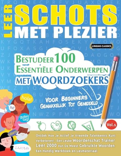 LEER SCHOTS MET PLEZIER - VOOR BEGINNERS: GEMAKKELIJK TOT GEMIDDELD - BESTUDEER 100 ESSENTIËLE ONDERWERPEN MET WOORDZOEKERS - VOL.1 LEER SCHOTS MET PLEZIER - VOOR BEGINNERS: GEMAKKELIJK TOT GEMIDDELD - BESTUDEER 100 ESSENTIËLE ONDERWERPEN MET WOORDZOEKERS - VOL.1 von LINGUAS CLASSICS