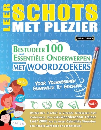 LEER SCHOTS MET PLEZIER - VOOR VOLWASSENEN: GEMAKKELIJK TOT GEVORDERD - BESTUDEER 100 ESSENTIËLE ONDERWERPEN MET WOORDZOEKERS - VOL.1 LEER SCHOTS MET PLEZIER - VOOR VOLWASSENEN: GEMAKKELIJK TOT GEVORDERD - BESTUDEER 100 ESSENTIËLE ONDERWERPEN MET WOORDZOEKERS - VOL.1 von LINGUAS CLASSICS