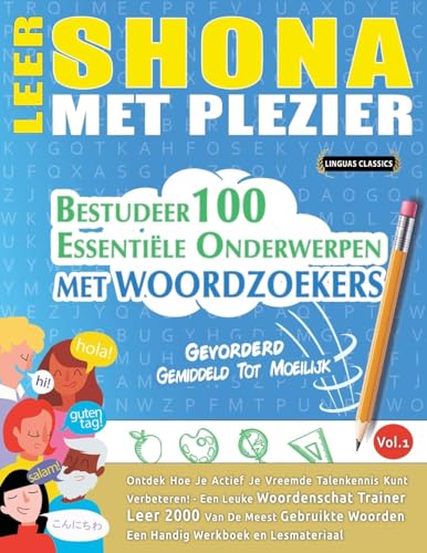 LEER SHONA MET PLEZIER - GEVORDERD: GEMIDDELD TOT MOEILIJK - BESTUDEER 100 ESSENTIËLE ONDERWERPEN MET WOORDZOEKERS - VOL.1 LEER SHONA MET PLEZIER - GEVORDERD: GEMIDDELD TOT MOEILIJK - BESTUDEER 100 ESSENTIËLE ONDERWERPEN MET WOORDZOEKERS - VOL.1 von LINGUAS CLASSICS