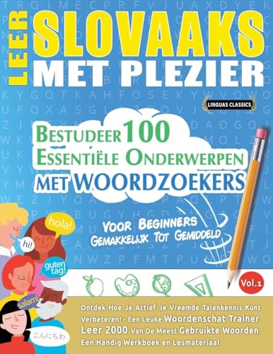 LEER SLOVAAKS MET PLEZIER - VOOR BEGINNERS: GEMAKKELIJK TOT GEMIDDELD - BESTUDEER 100 ESSENTIËLE ONDERWERPEN MET WOORDZOEKERS - VOL.1 LEER SLOVAAKS MET PLEZIER - VOOR BEGINNERS: GEMAKKELIJK TOT GEMIDDELD - BESTUDEER 100 ESSENTIËLE ONDERWERPEN MET WOORDZOEKERS - VOL.1 von LINGUAS CLASSICS