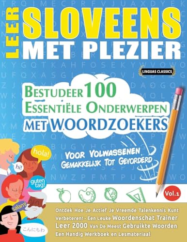 LEER SLOVEENS MET PLEZIER - VOOR VOLWASSENEN: GEMAKKELIJK TOT GEVORDERD - BESTUDEER 100 ESSENTIËLE ONDERWERPEN MET WOORDZOEKERS - VOL.1 LEER SLOVEENS MET PLEZIER - VOOR VOLWASSENEN: GEMAKKELIJK TOT GEVORDERD - BESTUDEER 100 ESSENTIËLE ONDERWERPEN MET WOORDZOEKERS - VOL.1 von LINGUAS CLASSICS