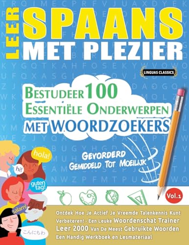 LEER SPAANS MET PLEZIER - GEVORDERD: GEMIDDELD TOT MOEILIJK - BESTUDEER 100 ESSENTIËLE ONDERWERPEN MET WOORDZOEKERS - VOL.1 LEER SPAANS MET PLEZIER - GEVORDERD: GEMIDDELD TOT MOEILIJK - BESTUDEER 100 ESSENTIËLE ONDERWERPEN MET WOORDZOEKERS - VOL.1 von LINGUAS CLASSICS