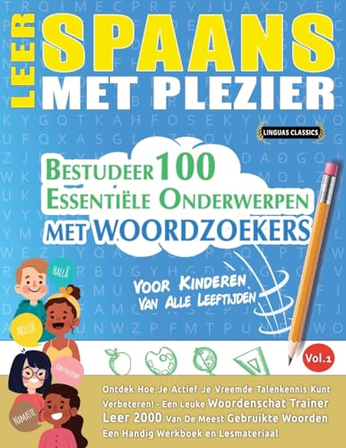 LEER SPAANS MET PLEZIER - VOOR KINDEREN: VAN ALLE LEEFTIJDEN - BESTUDEER 100 ESSENTIËLE ONDERWERPEN MET WOORDZOEKERS - VOL.1 LEER SPAANS MET PLEZIER - VOOR KINDEREN: VAN ALLE LEEFTIJDEN - BESTUDEER 100 ESSENTIËLE ONDERWERPEN MET WOORDZOEKERS - VOL.1 von LINGUAS CLASSICS