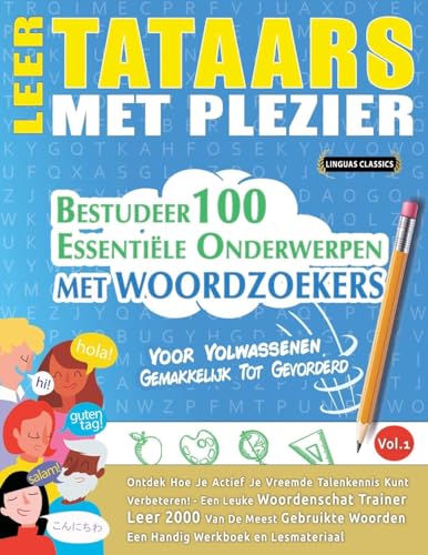 LEER TATAARS MET PLEZIER - VOOR VOLWASSENEN: GEMAKKELIJK TOT GEVORDERD - BESTUDEER 100 ESSENTIËLE ONDERWERPEN MET WOORDZOEKERS - VOL.1 LEER TATAARS MET PLEZIER - VOOR VOLWASSENEN: GEMAKKELIJK TOT GEVORDERD - BESTUDEER 100 ESSENTIËLE ONDERWERPEN MET WOORDZOEKERS - VOL.1 von LINGUAS CLASSICS