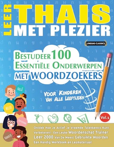 LEER THAIS MET PLEZIER - VOOR KINDEREN: VAN ALLE LEEFTIJDEN - BESTUDEER 100 ESSENTIËLE ONDERWERPEN MET WOORDZOEKERS - VOL.1 LEER THAIS MET PLEZIER - VOOR KINDEREN: VAN ALLE LEEFTIJDEN - BESTUDEER 100 ESSENTIËLE ONDERWERPEN MET WOORDZOEKERS - VOL.1 von LINGUAS CLASSICS