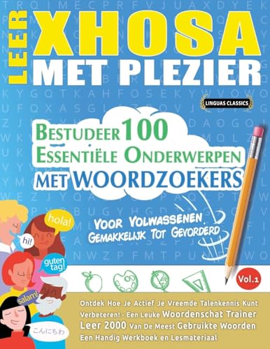 LEER XHOSA MET PLEZIER - VOOR VOLWASSENEN: GEMAKKELIJK TOT GEVORDERD - BESTUDEER 100 ESSENTIËLE ONDERWERPEN MET WOORDZOEKERS - VOL.1 LEER XHOSA MET PLEZIER - VOOR VOLWASSENEN: GEMAKKELIJK TOT GEVORDERD - BESTUDEER 100 ESSENTIËLE ONDERWERPEN MET WOORDZOEKERS - VOL.1 von LINGUAS CLASSICS