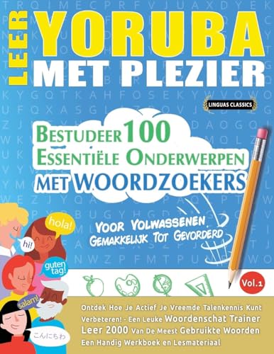 LEER YORUBA MET PLEZIER - VOOR VOLWASSENEN: GEMAKKELIJK TOT GEVORDERD - BESTUDEER 100 ESSENTIËLE ONDERWERPEN MET WOORDZOEKERS - VOL.1 LEER YORUBA MET PLEZIER - VOOR VOLWASSENEN: GEMAKKELIJK TOT GEVORDERD - BESTUDEER 100 ESSENTIËLE ONDERWERPEN MET WOORDZOEKERS - VOL.1 von LINGUAS CLASSICS