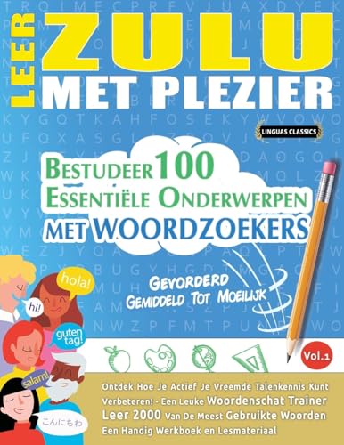 LEER ZULU MET PLEZIER - GEVORDERD: GEMIDDELD TOT MOEILIJK - BESTUDEER 100 ESSENTIËLE ONDERWERPEN MET WOORDZOEKERS - VOL.1 LEER ZULU MET PLEZIER - GEVORDERD: GEMIDDELD TOT MOEILIJK - BESTUDEER 100 ESSENTIËLE ONDERWERPEN MET WOORDZOEKERS - VOL.1 von LINGUAS CLASSICS