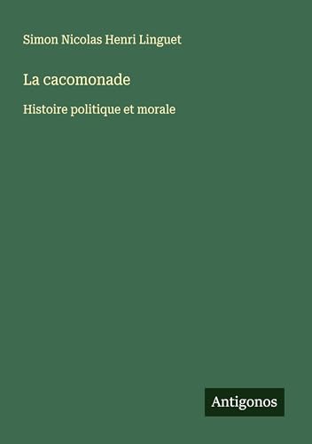 La cacomonade: Histoire politique et morale von Antigonos Verlag
