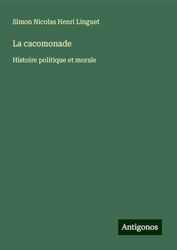 La cacomonade: Histoire politique et morale von Antigonos Verlag