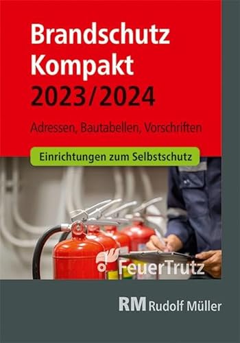Brandschutz Kompakt 2023/2024: Adressen – Bautabellen – Vorschriften von RM Rudolf Müller Medien GmbH & Co. KG