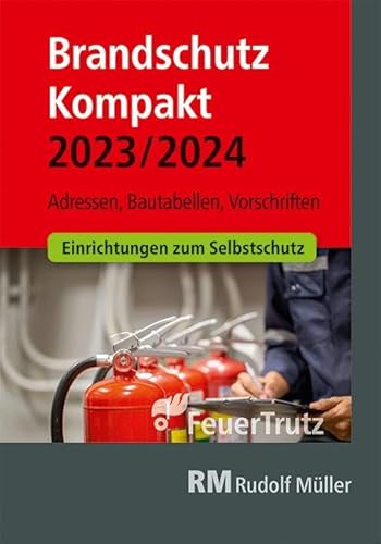 Brandschutz Kompakt 2023/2024: Adressen – Bautabellen – Vorschriften