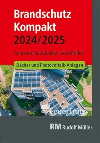 Brandschutz Kompakt 2024/2025: Adressen – Bautabellen – Vorschriften