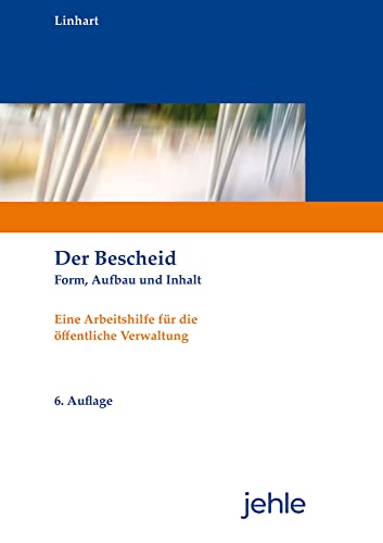 Der Bescheid: Form, Aufbau und Inhalt - Eine Arbeitshilfe für die öffentliche Verwaltung von Jehle Verlag