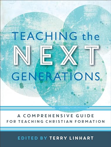 Teaching the Next Generations: A Comprehensive Guide for Teaching Christian Formation von Baker Academic