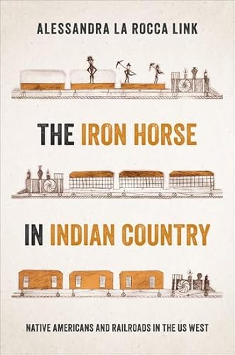 The Iron Horse in Indian Country: Native Americans and Railroads in the Us West von Oxford University Press Inc