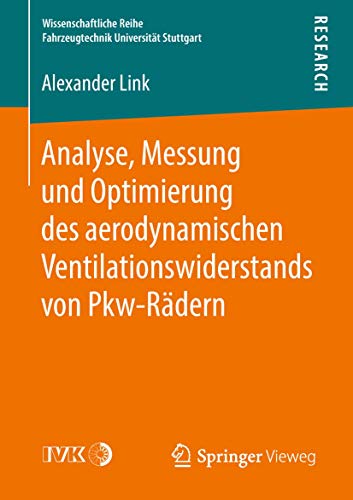 Analyse, Messung und Optimierung des aerodynamischen Ventilationswiderstands von Pkw-Rädern (Wissenschaftliche Reihe Fahrzeugtechnik Universität Stuttgart) von Springer Vieweg