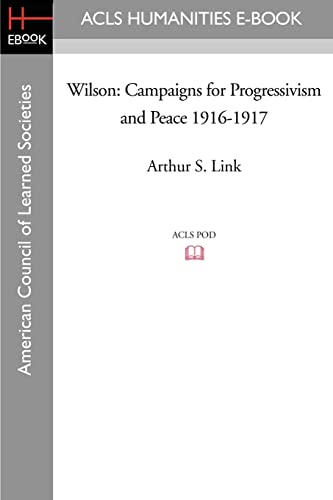 Wilson: Campaigns for Progressivism and Peace 1916-1917