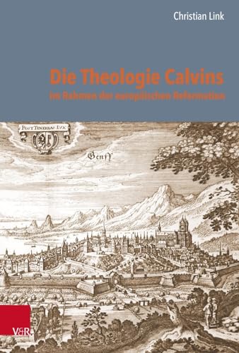 Die Theologie Calvins im Rahmen der europäischen Reformation (Reformed Historical Theology)