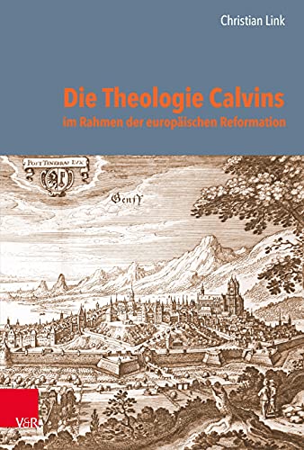 Die Theologie Calvins im Rahmen der europäischen Reformation (Reformed Historical Theology)