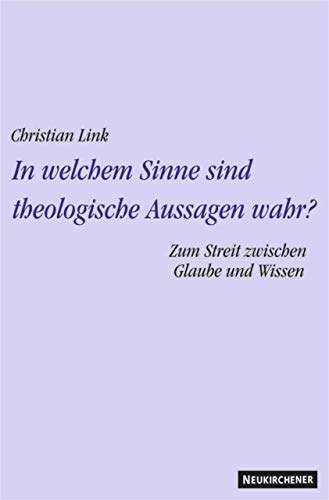 In welchem Sinne sind theologische Aussagen wahr? Zum Streit zwischen Glaube und Wissen. Theologische Studien II In welchem Sinne sind theologische Aussagen wahr? Zum Streit zwischen Glaube und Wissen. Theologische Studien II