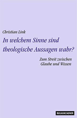 In welchem Sinne sind theologische Aussagen wahr? Zum Streit zwischen Glaube und Wissen. Theologische Studien II von Vandenhoeck + Ruprecht