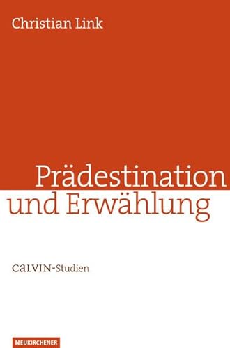 Prädestination und Erwählung: Calvin-Studien Prädestination und Erwählung: Calvin-Studien