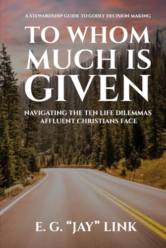 To Whom Much is Given: Navigating The Ten Life Dilemmas Affluent Christians Face von Book Publishers USA